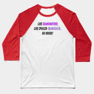 Like grandmother, like spoiled grandchild… oh noooo! Baseball T-Shirt